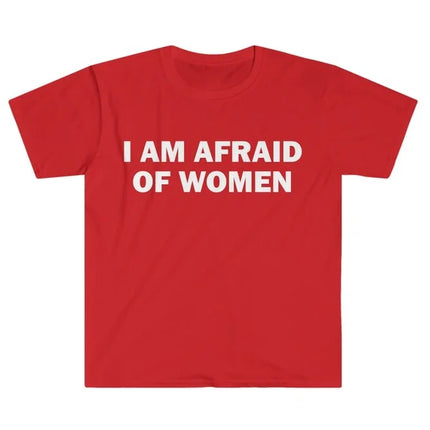 I Am Afraid of Women T-Shirt Humor Gift Funny Meme Shirt Unisex T-Shirt Women Street Fashion Tops O-neck Short Sleeve Top Tee