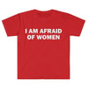 I Am Afraid of Women T-Shirt Humor Gift Funny Meme Shirt Unisex T-Shirt Women Street Fashion Tops O-neck Short Sleeve Top Tee