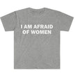 I Am Afraid of Women T-Shirt Humor Gift Funny Meme Shirt Unisex T-Shirt Women Street Fashion Tops O-neck Short Sleeve Top Tee