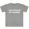 I Am Afraid of Women T-Shirt Humor Gift Funny Meme Shirt Unisex T-Shirt Women Street Fashion Tops O-neck Short Sleeve Top Tee