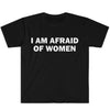 I Am Afraid of Women T-Shirt Humor Gift Funny Meme Shirt Unisex T-Shirt Women Street Fashion Tops O-neck Short Sleeve Top Tee